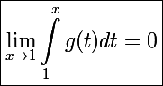 \Large\boxed{\lim_{x\to1}\int_1^x g(t)dt=0}